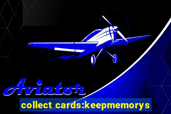 collect cards:keepmemorys